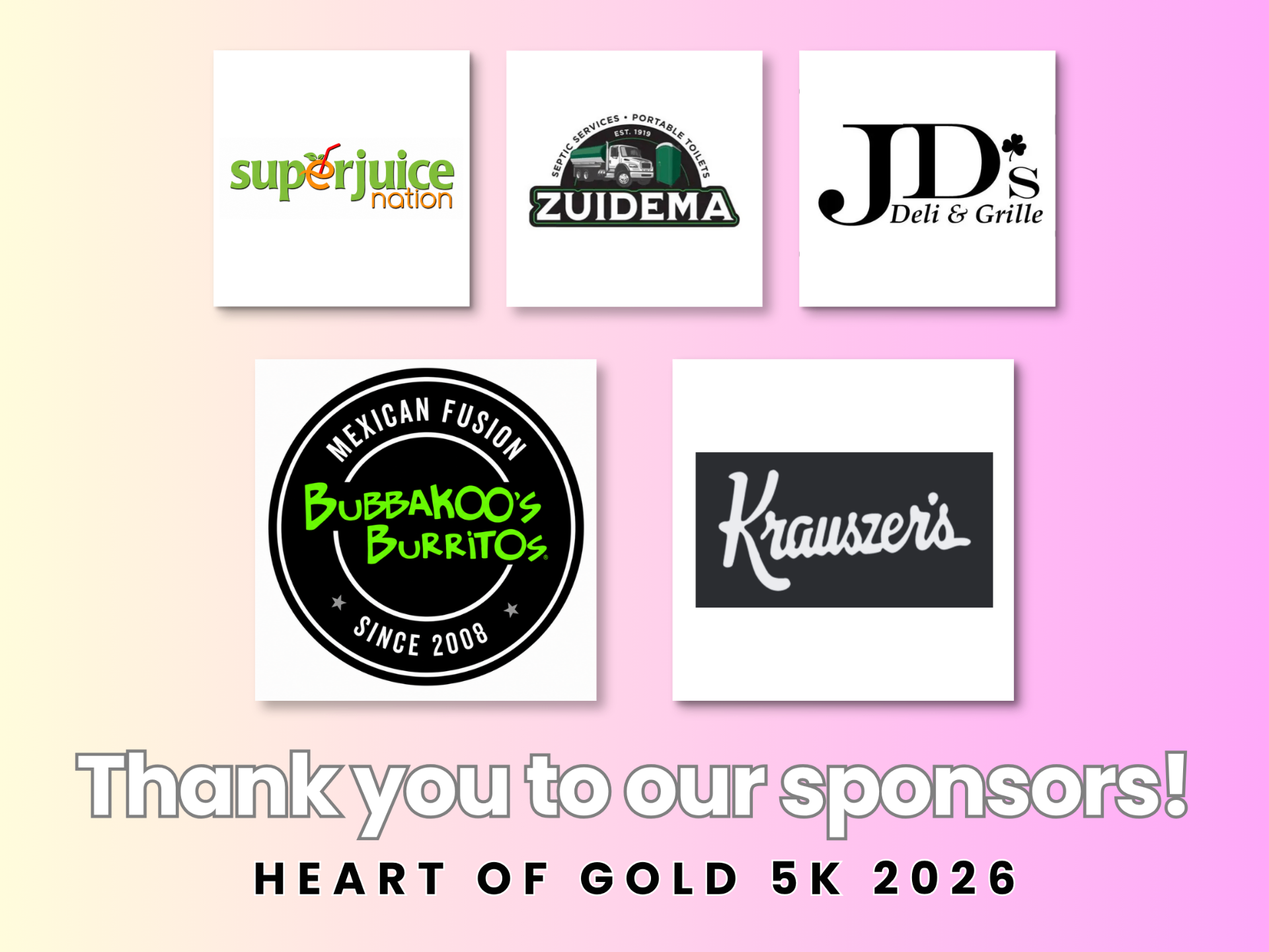 Thank you to our sponsors: Superjuice Nation, Zuidema, JD's Deli & Grille, Bubbakoo's Burritos, and Krauszer's — Heart of Gold 5K 2026